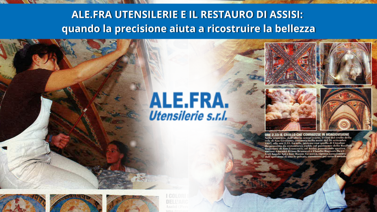 Ale.Fra Utensilerie e Fami e il restauro di Assisi quando la precisione aiuta a ricostruire la bellezza