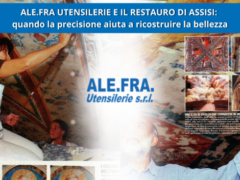Ale.Fra Utensilerie e Fami e il restauro di Assisi quando la precisione aiuta a ricostruire la bellezza